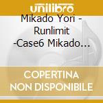 Mikado Yori - Runlimit -Case6 Mikado Yori- cd