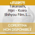 Takanashi, Hijiri - Koiiro Shihyou Film.1 Takanashi Hijiri cd musicale