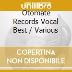 Otomate Records Vocal Best / Various cd musicale di Various