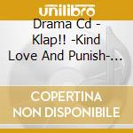 Drama Cd - Klap!! -Kind Love And Punish- Fun Party Drama Cd Souda.Shuugakuryokou He cd