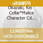 Okazaki, Kei - Collar*Malice Character Cd Vol.2 Okazaki Kei cd musicale di Okazaki, Kei