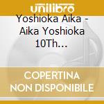 Yoshioka Aika - Aika Yoshioka 10Th Anniversary Best cd