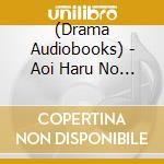 (Drama Audiobooks) - Aoi Haru No Oto Ga Kikoeru 2. Isshin cd