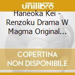 Haneoka Kei - Renzoku Drama W Magma Original Soundtrack cd