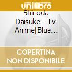 Shinoda Daisuke - Tv Anime[Blue Reflection Ray]Original Soundtrack cd musicale
