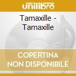 Tamaxille - Tamaxille cd musicale di Tamaxille