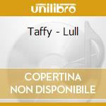 Taffy - Lull cd
