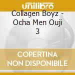 Collagen Boyz - Ocha Men Ouji 3 cd