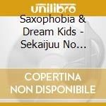 Saxophobia & Dream Kids - Sekaijuu No Kodomo Tachi Ga cd