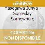 Hasegawa Junya - Someday Somewhere cd