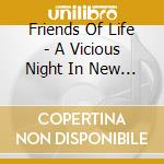 Friends Of Life - A Vicious Night In New York City cd