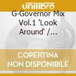 G-Governor Mix Vol.1 'Look Around' / Various cd