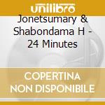 Jonetsumary & Shabondama H - 24 Minutes cd