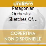 Patagonian Orchestra - Sketches Of Patagonia cd