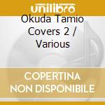 Okuda Tamio Covers 2 / Various cd musicale di Various
