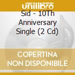 Sid - 10Th Anniversary Single (2 Cd) cd