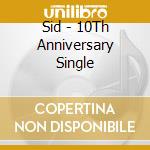 Sid - 10Th Anniversary Single cd