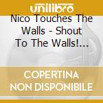 Nico Touches The Walls - Shout To The Walls! (2 Cd) cd