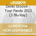 Denki Groove - Tour Panda 2013 (3 Blu-Ray) cd
