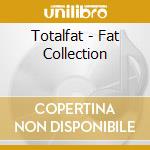 Totalfat - Fat Collection cd