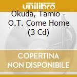 Okuda, Tamio - O.T. Come Home (3 Cd) cd