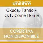 Okuda, Tamio - O.T. Come Home cd