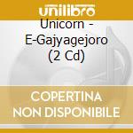 Unicorn - E-Gajyagejoro (2 Cd) cd