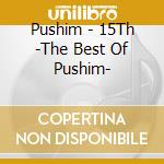 Pushim - 15Th -The Best Of Pushim- cd musicale di Pushim