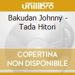 Bakudan Johnny - Tada Hitori cd