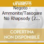Negoto - Ammonite/Tasogare No Rhapsody (2 Cd) cd