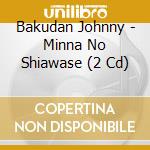 Bakudan Johnny - Minna No Shiawase (2 Cd) cd