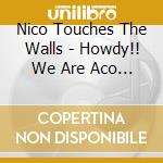 Nico Touches The Walls - Howdy!! We Are Aco Touches The Walls cd musicale di Nico Touches The Walls