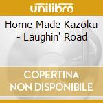Home Made Kazoku - Laughin' Road cd