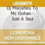 Dj Misoshiru To Mc Gohan - Just A Jisui cd