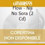 Flow - Niji No Sora (2 Cd) cd
