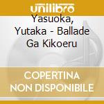 Yasuoka, Yutaka - Ballade Ga Kikoeru cd