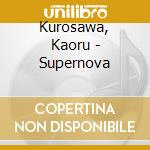 Kurosawa, Kaoru - Supernova cd musicale di Kurosawa, Kaoru
