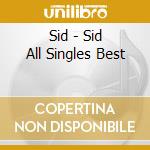 Sid - Sid All Singles Best cd musicale di Sid