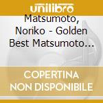 Matsumoto, Noriko - Golden Best Matsumoto Noriko All Single Collection cd musicale di Matsumoto, Noriko