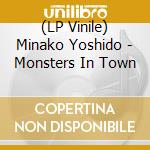 (LP Vinile) Minako Yoshido - Monsters In Town lp vinile di Minako Yoshido