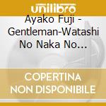 Ayako Fuji - Gentleman-Watashi No Naka No Otoko Tachi- cd
