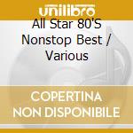 All Star 80'S Nonstop Best / Various cd
