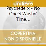 Psychedelix - No One'S Wastin' Time -Revisited- cd