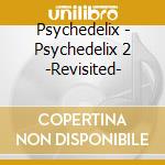 Psychedelix - Psychedelix 2 -Revisited- cd
