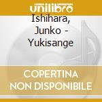 Ishihara, Junko - Yukisange cd