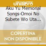 Aku Yu Memorial Songs-Omoi No Subete Wo Uta Ni Shite / Various cd musicale di (Various Artists)