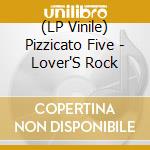 (LP Vinile) Pizzicato Five - Lover'S Rock vinile