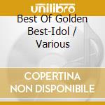 Best Of Golden Best-Idol / Various cd