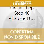Circus - Pop Step 40 -Histoire Et Futur- cd