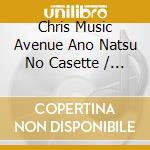 Chris Music Avenue Ano Natsu No Casette / Various cd